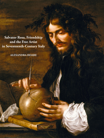 Cover of Salvator Rosa, Friendship and the Free Artist in Seventeenth-Century Italy