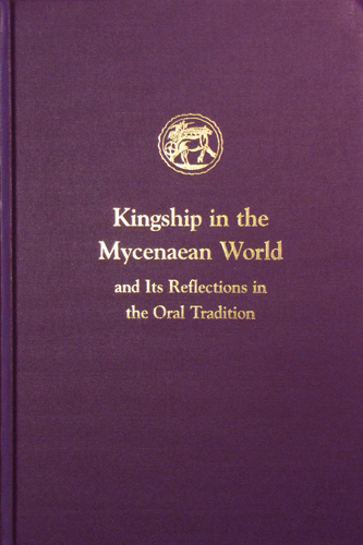 Cover of Kingship in the Mycenaean World and Its Reflections in the Oral Tradition