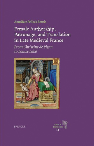 Cover of Female Authorship, Patronage, and Translation in Late Medieval France