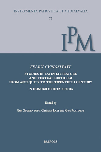 Cover of Felici curiositate. Studies in Latin Literature and Textual Criticism from Antiquity to the Twentieth Century