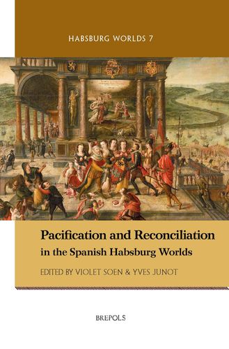 Cover of Pacification and Reconciliation in the Spanish Habsburg Worlds