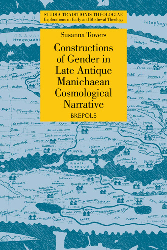 Cover of Constructions of Gender in Late Antique Manichaean Cosmological Narrative