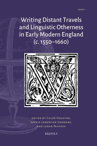 Cover of Writing Distant Travels and Linguistic Otherness in Early Modern England (c. 1550-1660)