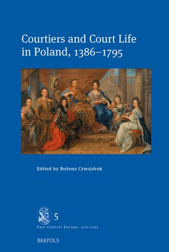 Cover of Courtiers and Court Life in Poland, 1386-1795