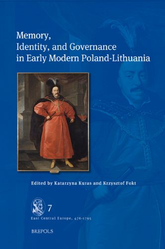 Cover of Memory, Identity, and Governance in Early Modern Poland-Lithuania