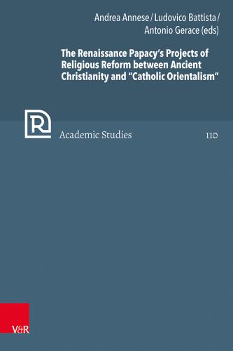 Cover of The Renaissance Papacy’s Projects of Religious Reform between Ancient Christianity and “Catholic Orientalism”