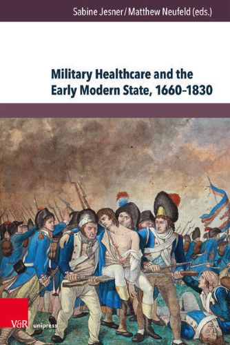 Cover of Military Healthcare and the Early Modern State, 1660–1830