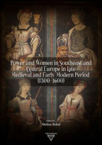 Cover of Power and Women in Southeast and Central Europe in Late Medieval and Early Modern Period (1300-1600)