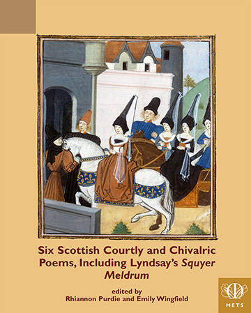 Book cover: Six Scottish Courtly and Chivalric Poems, Including Lyndsay’s Squyer Meldrum