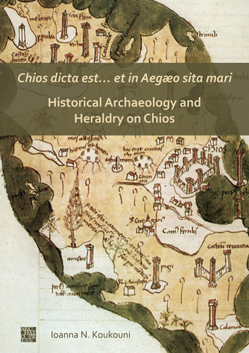 Book cover: Chios dicta est… et in Aegæo sita mari: Historical Archaeology and Heraldry on Chios