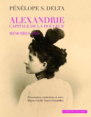 Book cover: Pénélope S. Delta, Alexandrie, capitale de la douleur. Mémoires 1899