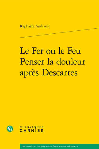 Book cover: Le Fer ou le Feu. Penser la douleur apres Descartes