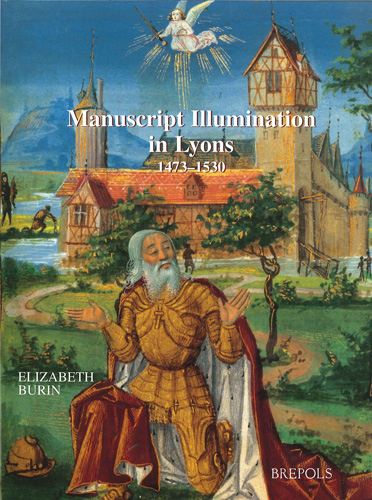 Book cover: Manuscript Illumination in Lyons (1473-1530)