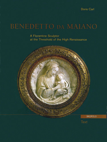 Book cover: Benedetto da Maiano. A Florentine Sculptor at the Threshold of the High Renaissance