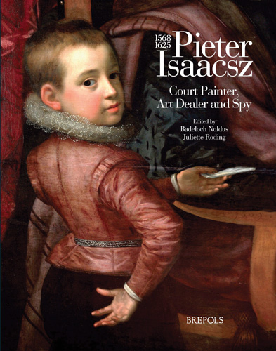 Book cover: Pieter Isaacsz (1569-1625). Court Painter, Art Dealer and Spy