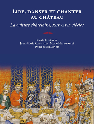 Book cover: Lire, danser et chanter au chateau. La culture chatelaine, XIII-XVIIe siecles