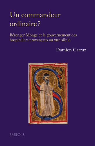 Book cover: Un commandeur ordinaire ? Berenger Monge et le gouvernement des hospitaliers provencaux au XIIIe siecle