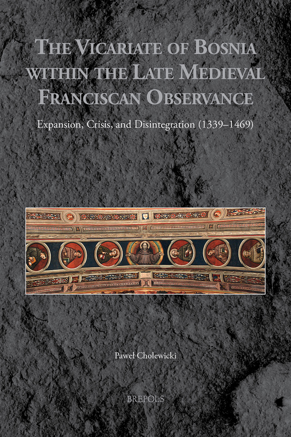 Book cover: The Vicariate of Bosnia within the Late Medieval Franciscan Observance