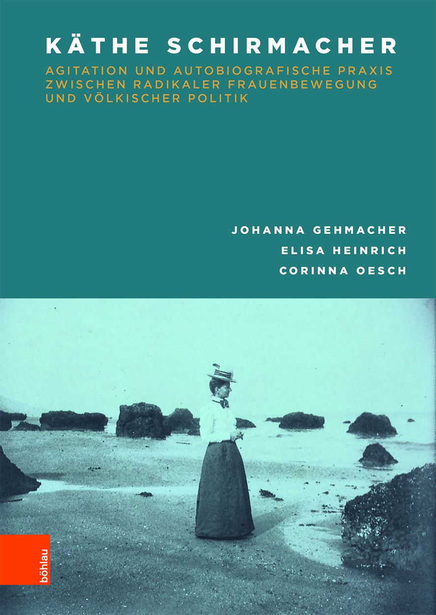 Book cover: Käthe Schirmacher: Agitation und autobiografische Praxis zwischen radikaler Frauenbewegung und völkischer Politik