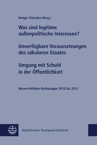 Book cover: Was sind legitime aussenpolitische Interessen? Unverfugbare Voraussetzungen des sakularen Staates. Umgang mit Schuld in der Offentlichkeit