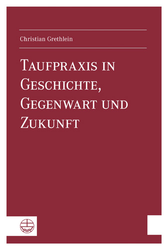Book cover: Taufpraxis in Geschichte, Gegenwart und Zukunft