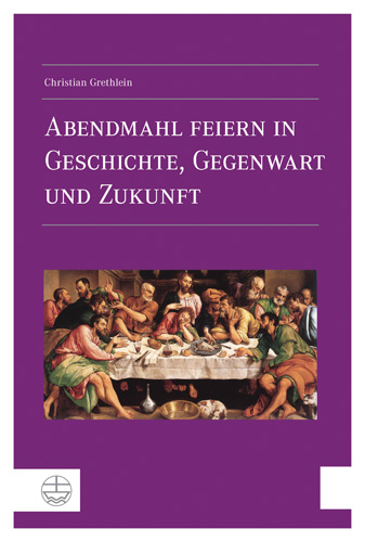 Book cover: Abendmahl feiern in Geschichte, Gegenwart und Zukunft