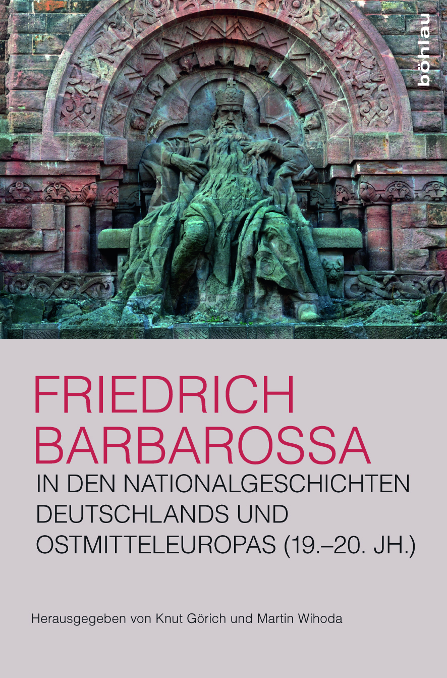 Book cover: Friedrich Barbarossa in den Nationalgeschichten Deutschlands und Ostmitteleuropas (19.–20. Jh.)