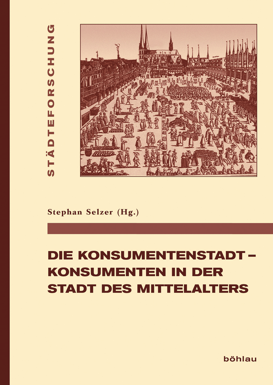 Book cover: Die Konsumentenstadt – Konsumenten in der Stadt des Mittelalters