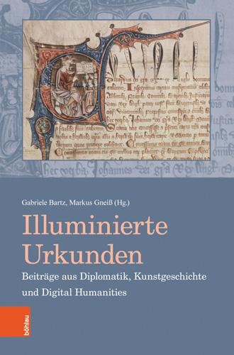 Book cover: Illuminierte Urkunden. Beiträge aus Diplomatik, Kunstgeschichte und Digital Humanities / Illuminated Charters. Essays from Diplomatic, Art History and Digital Humanities