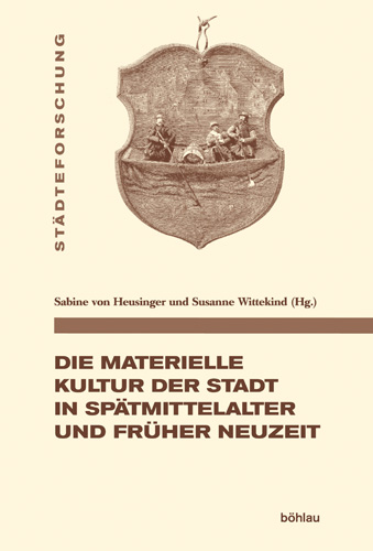 Book cover: Die materielle Kultur der Stadt in Spätmittelalter und Früher Neuzeit