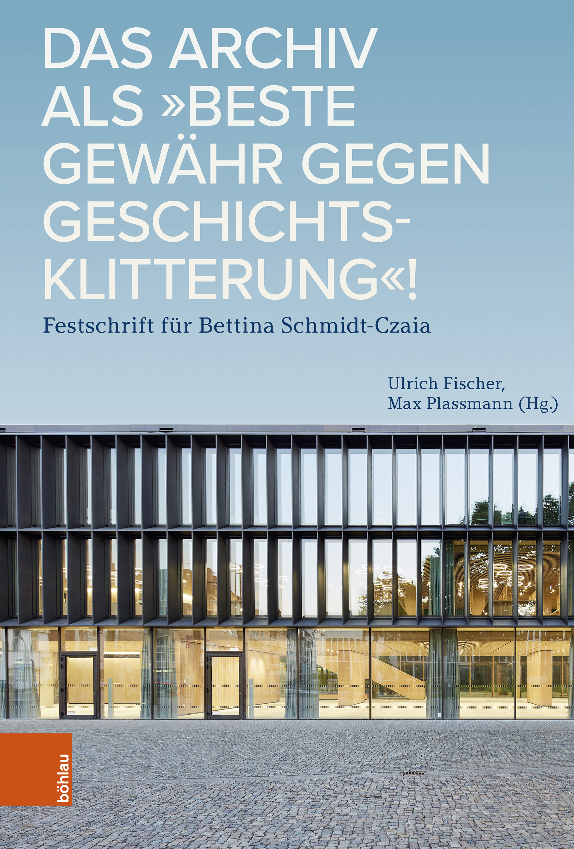Book cover: Das Archiv als „beste Gewähr gegen Geschichtsklitterung“!