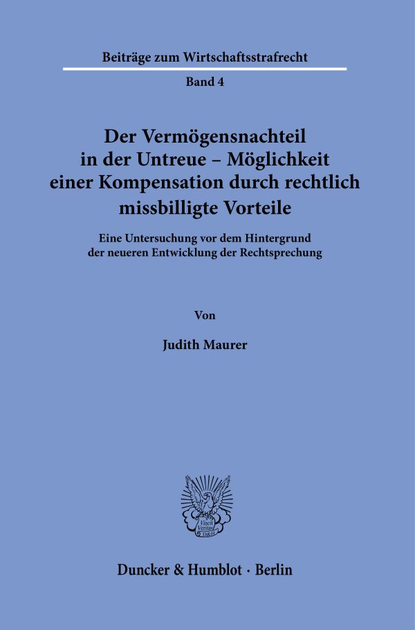 Book cover: Der Vermögensnachteil in der Untreue – Möglichkeit einer Kompensation durch rechtlich missbilligte Vorteile.