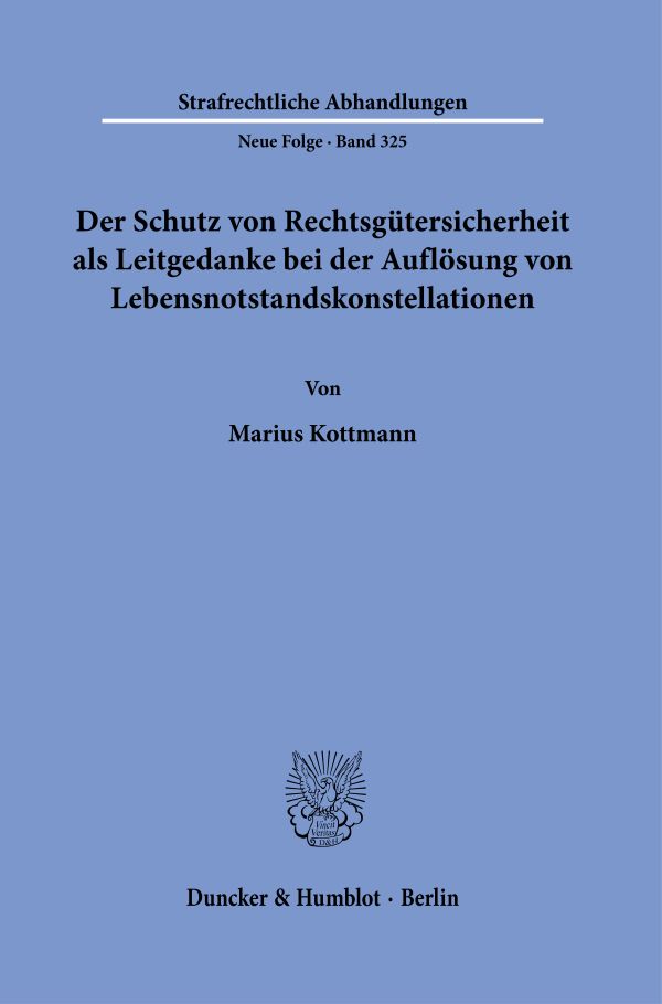 Book cover: Der Schutz von Rechtsgütersicherheit als Leitgedanke bei der Auflösung von Lebensnotstandskonstellationen