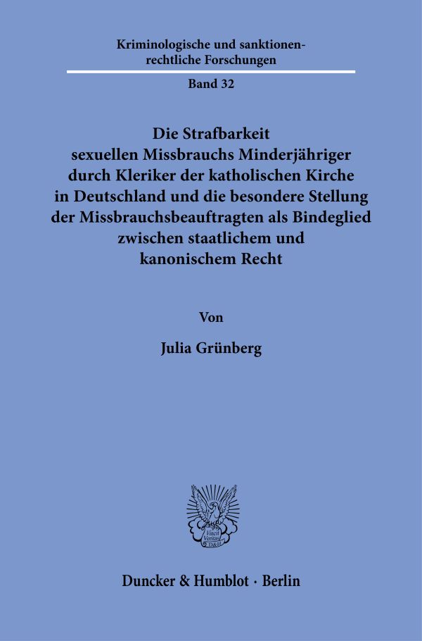Book cover: Die Strafbarkeit sexuellen Missbrauchs Minderjähriger durch Kleriker der katholischen Kirche in Deutschland und die besondere Stellung der Missbrauchsbeauftragten als Bindeglied zwischen staatlichem und kanonischem Recht