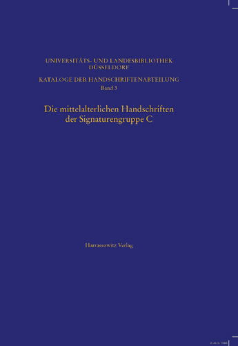 Book cover: Die mittelalterlichen Handschriften der Signaturengruppe C in der Universitats- und Landesbibliothek Dusseldorf