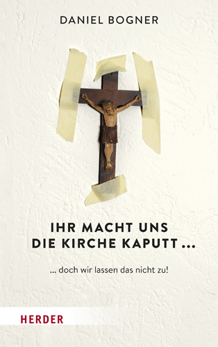 Book cover: Ihr macht uns die Kirche kaputt…