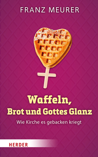 Book cover: Waffeln, Brot und Gottes Glanz