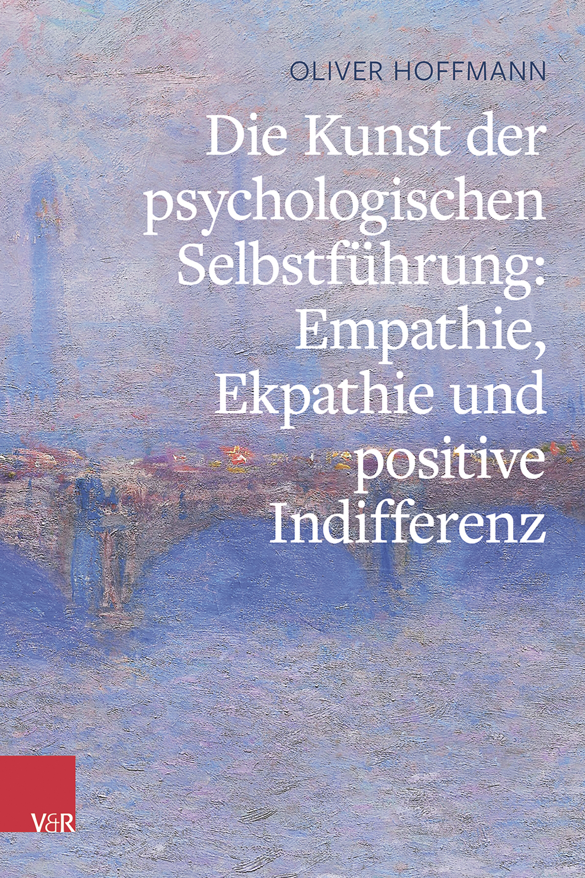 Book cover: Die Kunst der psychologischen Selbstführung: Empathie, Ekpathie und positive Indifferenz