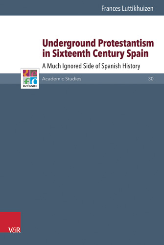Book cover: Underground Protestantism in Sixteenth Century Spain