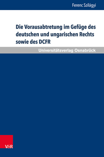 Book cover: Die Vorausabtretung im Gefüge des deutschen und ungarischen Rechts sowie des DCFR