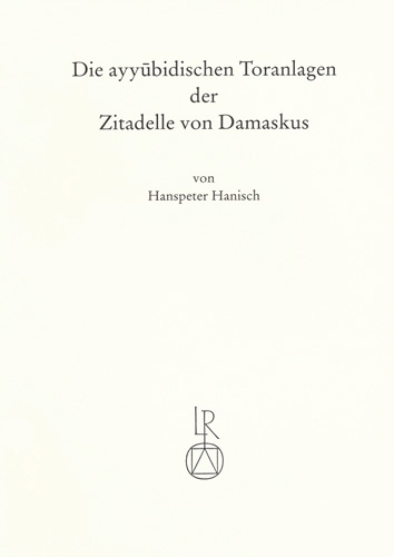 Book cover: Die ayyubidischen Toranlagen der Zitadelle von Damaskus