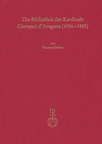 Book cover: Die Bibliothek des Kardinals Giovanni d´Aragona (1456 bis 1485)