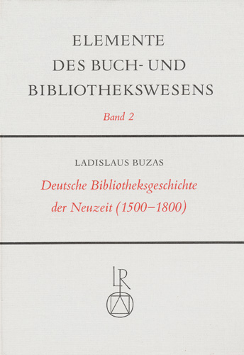 Book cover: Deutsche Bibliotheksgeschichte der Neuzeit (1500 bis 1800)