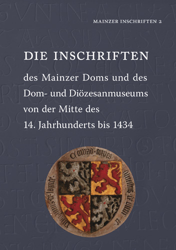 Book cover: Die Inschriften des Mainzer Doms und des Dom- und Diözesanmuseums von der Mitte des 14. Jahrhunderts bis 1434