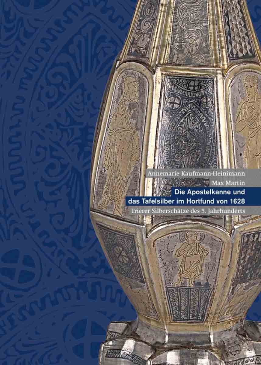 Book cover: Die Apostelkanne und das Tafelsilber im Hortfund von 1628 – Trierer Silberschätze des 5. Jahrhunderts