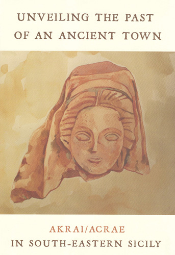Book cover: Unveiling the Past of an Ancient Town, Akrai/Acrea in South-Eastern Sicily