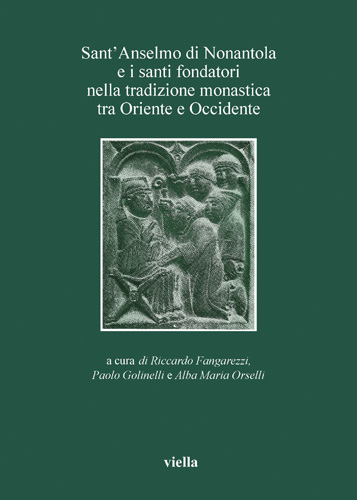 Book cover: Sant’Anselmo di Nonantola e i santi fondatori nella tradizione monastica tra Oriente e Occidente