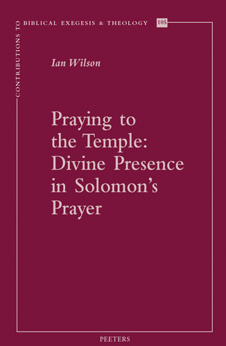 Book cover: Praying to the Temple: Divine Presence in Solomon’s Prayer