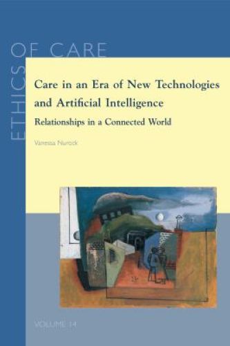 Book cover: Care in an Era of New Technologies and Artificial Intelligence
